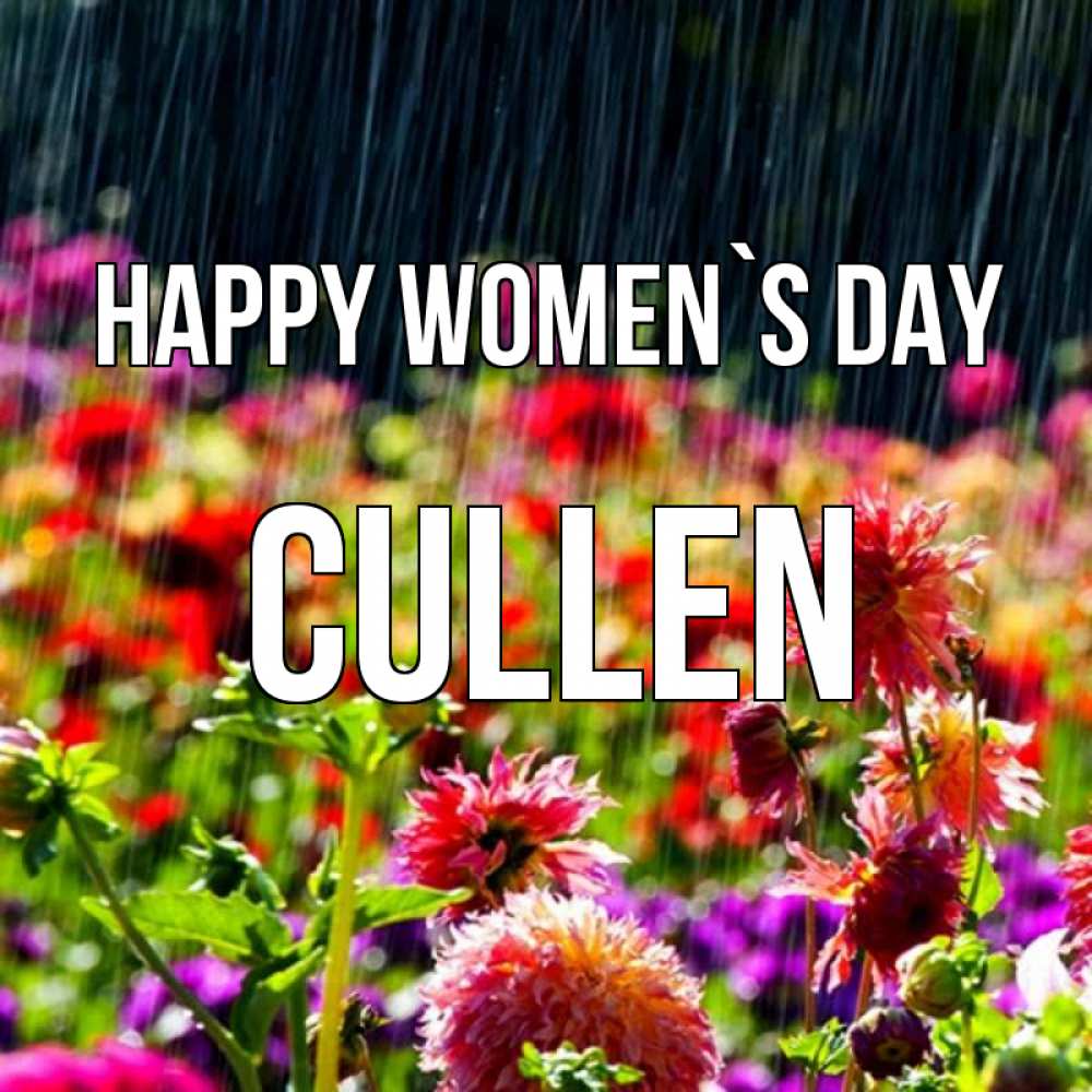 Greetings card с именем, Cullen happy women`s day цветы под дождиком к международному женскому дню Greetings with text for free download 
